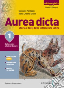 Aurea dicta. Ediz. gialla. Per il Liceo classico. Con e-book. Con espansione online. Vol. 1: Dalle origini all'età di Cesare libro di Pontiggia Giancarlo; Grandi Maria Cristina