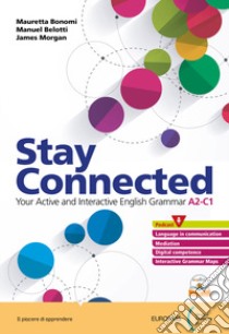 Stay connected. With Companion. Per le Scuole superiori. Con e-book. Con espansione online libro di Bonomi Mauretta; Belotti Manuel; Morgan James