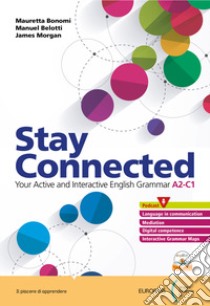 Stay connected. With Companion. Per le Scuole superiori. Con e-book. Con espansione online libro di Bonomi Mauretta; Belotti Manuel; Morgan James