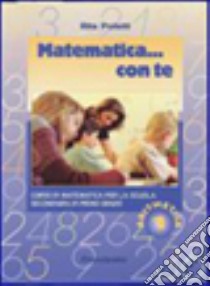 Matematica... con te. Aritmetica-Geometria-Misura-Portfolio-Tavole. Per la Scuola media. Vol. 1 libro di Poletti Rita A.