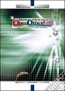 Matematica con open office. Calc (Itc, Ipc). Per le Scuole superiori. Con espansione online libro di Barbaini Marco, Casaroli Simona