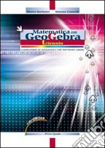 Matematica con GeoGebra. Per il triennio delle Scuole superiori. Con espansione online libro di Barbaini Marco, Casaroli Simona