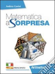 Matematica a sorpresa. Per la Scuola media. Con e-book. Con espansione online. Vol. 1: Aritmetica. Geometria. Matematica al traguardo libro di Gorini Andrea