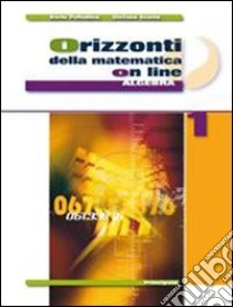 Orizzonti della matematica online. Algebra. Per le Scuole superiori. Con espansione online. Vol. 1 libro di Palladino Dario, Scotto Stefano