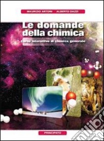 Le domande della chimica. Chimica generale. Per le Scuole superiori. Con DVD-ROM. Con espansione online libro di Artoni Maurizio, Dazzi Alberto