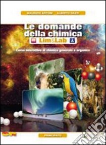 Le domande della chimica. Con quaderno di laboratorioLIM. le Scuole superiori. Con DVD-ROM. Con espansione online. Con libro libro di Artoni Maurizio, Dazzi Alberto