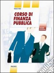 Corso di finanza pubblica. LibroLIM. Per le Scuole superiori. Con e-book. Con espansione online libro di POMA FRANCO  