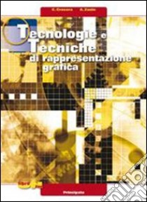 Tecnologie e tecniche di rappresentazione grafica. Per le Scuole superiori. Con espansione online libro di Crosera Cristiano, Zanin Albino