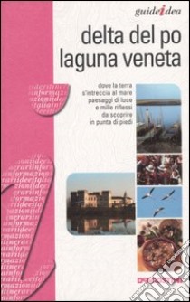 Delta del Po e laguna veneta libro di Lacche Federico - Ferraris Roberta