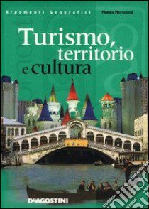 Turismo, territorio e cultura libro di Morazzoni Monica