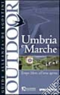 Umbria e Marche libro di Marcarini A. (cur.)