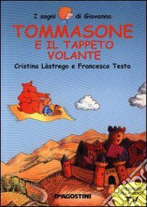 Tommasone e il tappeto volante libro di Lastrego Cristina - Testa Francesco