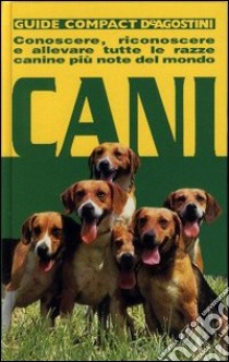 Cani. Conoscere, riconoscere e allevare tutte le razze canine più note del mondo libro di Falappi R. (cur.)