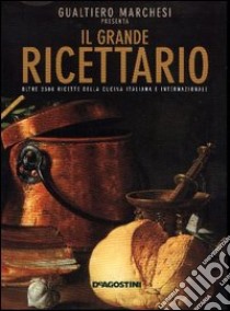 Il grande ricettario. Oltre 2300 ricette della cucina italiana e  internazionale, Gualtiero Marchesi, De Agostini