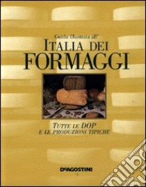 Guida illustrata all'Italia dei formaggi. Tutte le DOP e le produzioni tipiche libro di Guatteri Fabiano