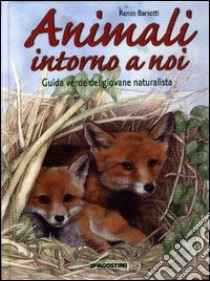 Animali intorno a noi. Guida verde del giovane naturalista libro di Barsotti Renzo