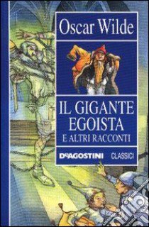 Il gigante egoista e altri racconti libro di Wilde Oscar