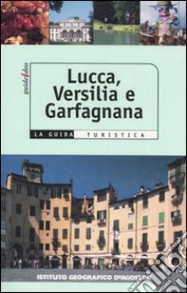 Lucca, Versilia, Garfagnana. Ediz. illustrata libro di Ceccopieri Raffaella; Mattei Gemma