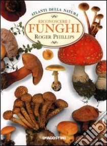 Riconoscere i funghi libro di Phillips Roger