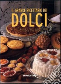 Il grande ricettario dei dolci. 1200 ricette di torte, biscotti, creme, frutta, gelati e altre meraviglie libro