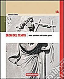 Segni del tempo. Vol. 1A-1B. Per le Scuole superiori libro di Daverio Giovanni