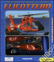 Pilotare un elicottero. Con gadget libro di Beck Paul