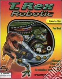 T. Rex robotic. Con gadget libro di Beck Paul