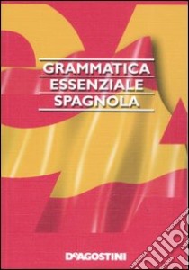 Grammatica essenziale. Spagnolo libro