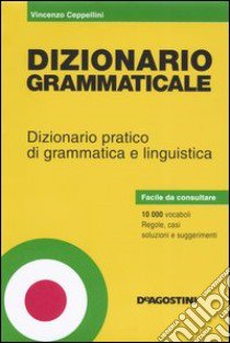 Dizionario grammaticale. Dizionario pratico di grammatica e linguistica libro di Ceppellini Vincenzo