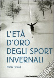 L'età d'oro degli sport invernali libro di Ferrand Franck