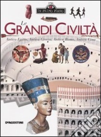 Le grandi civiltà. Antico Egitto, antica Grecia, antica Roma, antica Cina libro