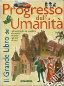 Il grande libro del progresso dell'umanità libro di Caselli Giovanni