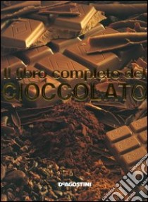 Il libro completo del cioccolato libro di De Luca Giovanni