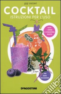 Cocktail. Istruzioni per l'uso libro di Zazzeri Gigi