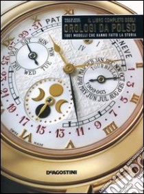 Il libro completo degli orologi da polso. 1001 modelli che hanno fatto la storia libro di De Vecchi Paolo - Uglietti Alberto