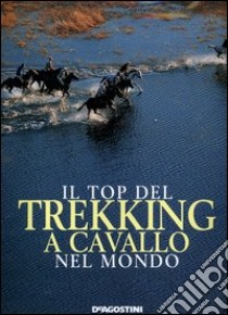 Il top del trekking a cavallo nel mondo libro di Miller J. (cur.)