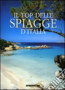 Il top delle spiagge d'Italia. Colori e suggestioni delle coste italiane libro di Cagnoni Claudio