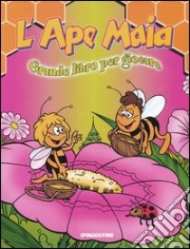 L'Ape Maia. Grande libro per giocare libro