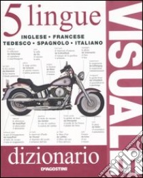 Dizionario visuale in 5 lingue. Inglese, francese, tedesco, spagnolo, italiano libro