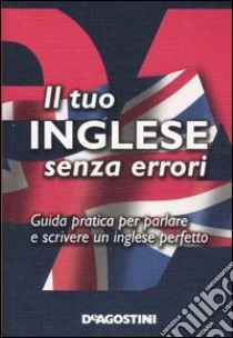 Il tuo inglese senza errori. Guida pratica per parlare e scrivere un inglese perfetto libro di Wallwork A. (cur.)