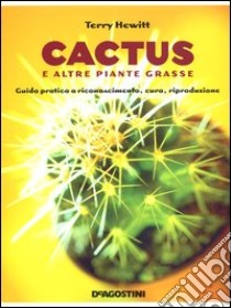 Cactus e altre piante grasse libro di Hewitt Terry