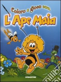 Coloro e gioco con l'Ape Maia. Ediz. illustrata libro