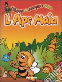 Gioco e scopro con l'Ape Maia libro