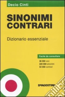 Sinonimi e contrari. Dizionario essenziale libro di Cinti Decio