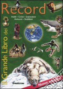 Il grande libro dei record. Insoliti, curiosi, sorprendenti, avvincenti, strabilianti: record! libro di Sibella Stefano