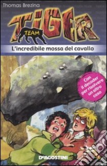 L'Incredibile mossa del cavallo. Tiger team. Vol. 2 libro di Brezina Thomas