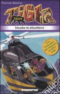 Incubo in elicottero. Tiger team. Vol. 7 libro di Brezina Thomas