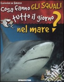 Cosa fanno gli squali tutto il giorno nel mare? libro di De Sabata Eleonora