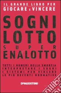 Sogni, lotto, super enalotto. Il grande libro per giocare e vincere libro di Felici Fabio