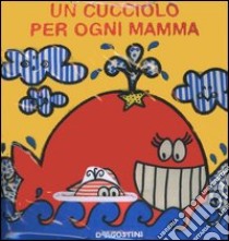 Un cucciolo per ogni mamma libro di Balzarotti Chiara